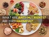 What Are Anti-Nutrients? Are They Harmful?