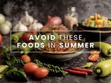Foods You Should Totally Avoid During The Summer Season