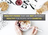 14 Healthy Foods That Are Not Actually Healthy For People With Diabetes