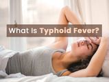 What Is Typhoid Fever? Causes, Symptoms, Risk Factors, Complications, Treatments And Prevention