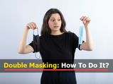 COVID-19: How To Properly Double Mask And Double Masking Dos And Dont's