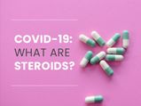What Are Steroids And Why Are They Given To COVID-19 Patients?