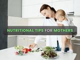 9 Important Nutrition Tips For New Mothers