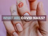COVID Nails: Is It A Serious Sign Related To COVID-19?