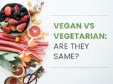 Vegan Vs Vegetarian: Differences, Benefits, Similarities And Downsides