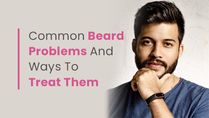 11 Common, But No So Common Beard Problems And Ways To Treat Them