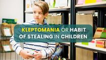 Kleptomania Or Habit Of Stealing In Children: Causes, Symptoms And Treatments