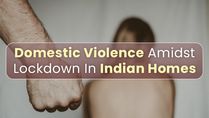 Indian Homes Observe Steep Rise In Domestic Violence Cases During COVID-19 Lockdown [Helpline Numbers]