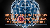 HRCT Scans In COVID-19 Patients And The Risk Of Cancer In Future