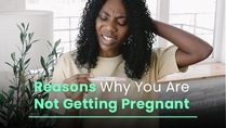 15 Potential Medical And Non-Medical Reasons Why You Are Not Getting Pregnant