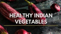 12 Indian Vegetables That You Must Add To Your Diet; Recipes And Possible Side Effects