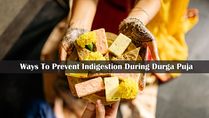 11 Effective Ways To Prevent Indigestion During Durga Puja