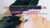 Expert Article: Indian Perception Of Cosmetic Surgery