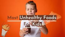 17 Most Unhealthy Foods For Kids: What To Avoid And What To Give Instead