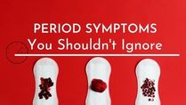 14 Period Symptoms You Shouldn't Ignore: Signs You Should Visit A Doctor