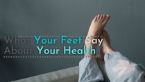 What Your Feet Say About Your Health: Know About The 15 Warning Signs And Ways To Keep Your Feet Healthy