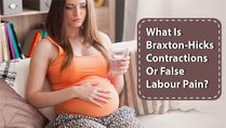 What Is Braxton-Hicks Contractions Or False Labour Pain? Causes, Symptoms And Treatments