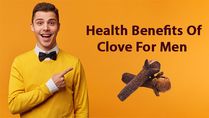 What Are The Amazing Health Benefits Of Clove For Men?