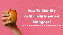 How To Identify Artificially Ripened Mangoes? Types Of Induced Ripening And Their Side Effects