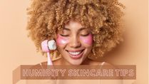 Humidity Messing Up Your Skin? Here Are Some Tips