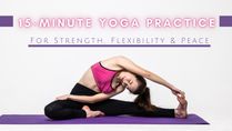 Yoga For Strength, Flexibility And Mental Peace: All In 15 Minutes!