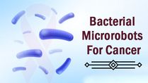 German Scientists Develop Bacterial Microrobots To Combat Cancer Without Any Pain And Tears