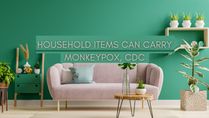 Common Household Items Can Carry Monkeypox, CDC: What You Should Know
