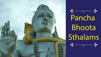 Pancha Bhoota Sthalams: Temples For Five Primordial Elements