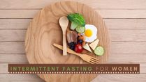 Intermittent Fasting For Women: Benefits, Types, Side Effects And Tips