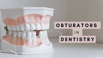 Expert Article: Obturators In Dentistry: Types, Uses And Benefits