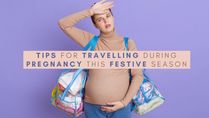 Expert Article: Tips For Travelling During Pregnancy This Festive Season