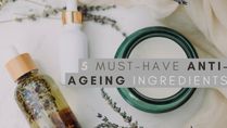 Looking For The Right Anti-Ageing Skin Routine? Five Must-Have Ingredients