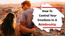 How To Control Your Emotions In A Relationship: Why Emotional Intelligence Is The Key