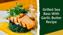 Christmas 2022: Perfect Grilled Sea Bass With Garlic Butter Recipe