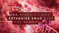FDA Approves Most Expensive Drug Ever, Priced At $3.5 Million-Per-Dose For Hemophilia