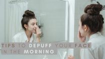 Tips To Depuff Your Face In The Morning
