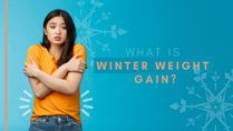 Is Your Weight Increasing In The Winter Months? Reasons For Winter Weight Gain