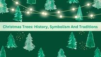 Christmas Trees: History, Symbolism And Traditions