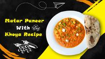 How To Prepare Matar Paneer With Khoya Recipe