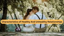 Characteristics Of Unhealthy And Healthy Relationships