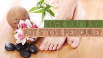 Hot Stone Pedicure: Have You Tried It? 4 Reasons Why You Should!