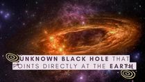 An Unknown Black Hole That Points Directly At The Earth Discovered