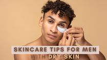 Skincare Tips For Men With Dry Skin