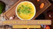 Winter Soup For Babies: Benefits And 2 Recipes (Veg & Non-veg)