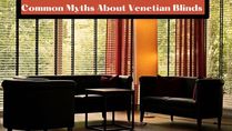 Common Myths About Venetian Blinds That You Need To Ignore