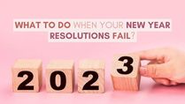 New Year 2023: What To Do When Your New Year Resolutions Fail?