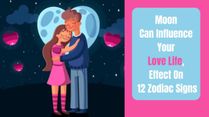 With Karwa Chauth Nearing, Know How Moon Can Influence Your Love Life, Effect On 12 Zodiac Signs