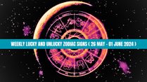 Weekly Lucky And Unlucky Zodiac Signs (26 May To 01 June 2024): Financial Condition Of Cancer Will Improve