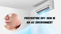 7 Tips To Prevent Dry Skin While Using AC This Summer