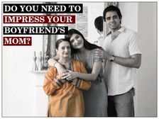 మీ బాయ్ ఫ్రెండ్ త‌ల్లిని మెప్పించాల్సిన అవ‌స‌రం లేద‌ని చెప్ప‌డానికి 10 కార‌ణాలు 